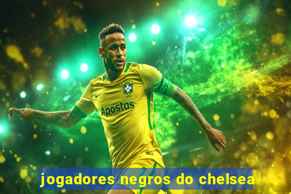 jogadores negros do chelsea